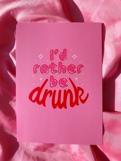 a pink card with the words i'd rather be drunk on it