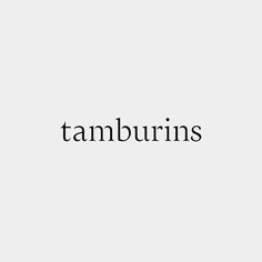 the word tamburins written in black on a white background