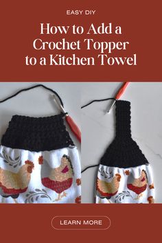 two crocheted kitchen towels with the words how to add a crochet topper to a kitchen towel