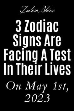 zodiac signs are facing a test in their lives on may 1st