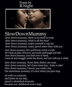 a black and white photo with the words slow down / mummy written in it