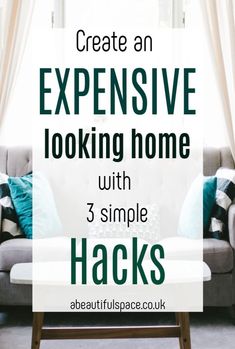 a living room with the words create an expensive looking home with 3 simple hacks