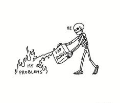 a skeleton holding a can with the words me and my problems written on it in black ink