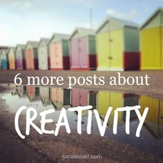 the words 6 more posts about creativity are in front of colorful beach huts and puddles