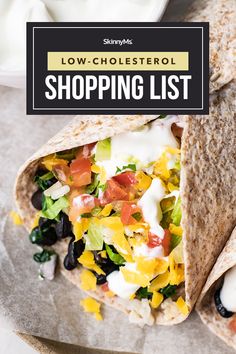 a tortilla filled with lots of different toppings and the words low - cholesterol shopping list