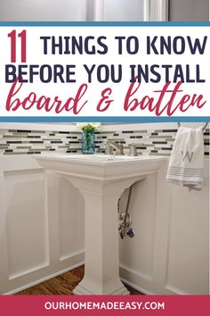 a bathroom sink with the words 11 things to know before you install board and batten