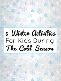 the words winter activities for kids during the cold season with snowflakes in the background