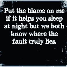 a black and white photo with the words put the flame on me if it helps you sleep at night but we both know where the fault truly lies