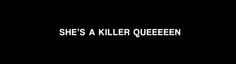 the words she's a killer queen in white on a black background with an image of