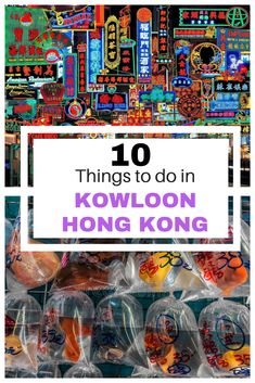 the words 10 things to do in kowloon hong on top of an image of colorful