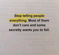 a piece of paper with the words stop telling people everything most of them don't care and some secrety wants you to fail