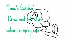 a drawing of a flower with the words jane's garden draw and tell so tomorrow