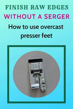 the instructions for how to use overcast presser feet