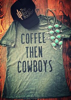 Coffee Then Cowboys tee Grandpa Shirts, Country Girl Style, Country Fashion, Honky Tonk, Shirt Stays, Personalized Accessories, Down South, Cowgirl Style, Country Outfits