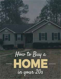 a house with the words how to buy a home in your 20s