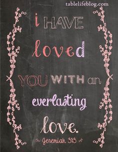 a chalkboard with the words i have loved you with an everlasting love