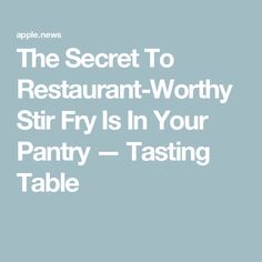 the secret to restaurant - worthy stir fry is in your pantry tasting table by apple news