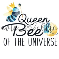 the words queen bee of the universe are painted in black and blue on a white background