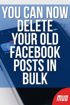 a cell phone with the text you can now delete your old facebook posts in bulk