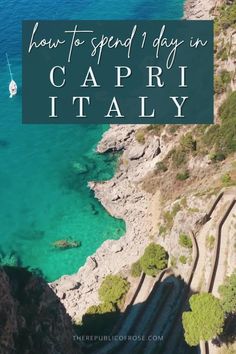 an aerial view of the ocean with text overlay reading how to spend 1 day in capri italiy