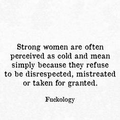 a quote that reads, strong women are often perreved as cold and mean simply because they refuse to be disrested