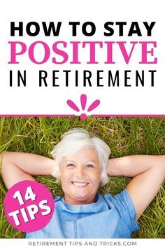 an older woman laying in the grass with her arms behind her head and text overlay that reads how to stay positive in retirement