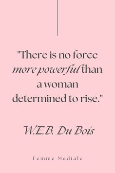 a pink background with the words, there is no force more powerful than a woman determined to rise