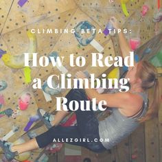 a woman climbing up the side of a wall with text overlay reading how to read a climbing route