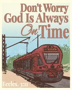 a red train traveling down train tracks next to a power line with the words, don't worry god is always on time