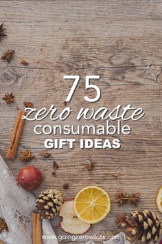 the words 75 zero waste consumable gift ideas are surrounded by pine cones, cinnamons and apples