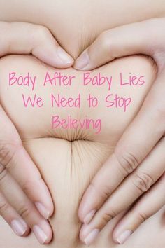 two hands making a heart shape with the words body after baby lies we need to stop believing