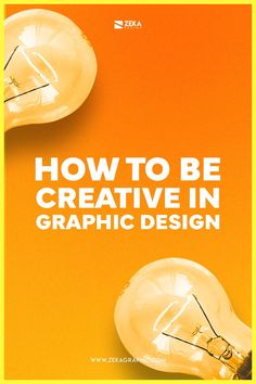 two light bulbs with the words how to be creative in graphic design