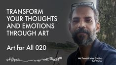 a man with glasses and beard standing in front of a lake, text reads transform your thoughts and emotions through art for all 020