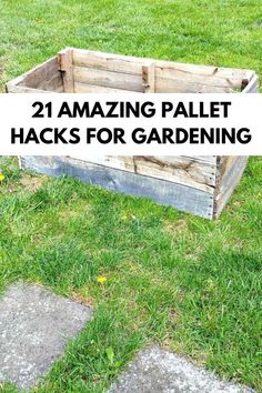 an old wooden crate with the words, 21 amazing pallet hacks for gardening