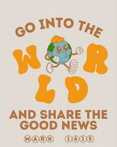 a poster with the words go into the world and share the good news