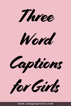 the words three word captions for girls are in black on a pink background, with an