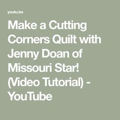 the video title for make a cutting corner quilt with jenny doan of missoui star