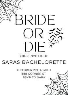 a black and white poster with bats on it for the bride or die party at sara's bachelorette