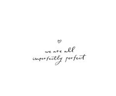 a black and white photo with the words we are all imperfectly perfect