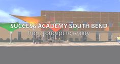 the front of a building with people walking in front of it that says success academy south bend from concept to reality