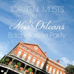 an old building with the words top ten musts for a new orleans bachelor party