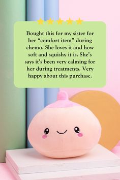 a stuffed toy sitting on top of a table next to a sign that says, bought this for my sister for her comfort item during chemo she loves it and how soft