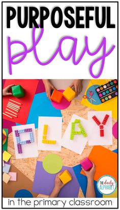 colorful play in the primary classroom with text that reads, purposeful play in the primary classroom