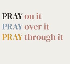 the words pray on it, pray over it and pray through it in different colors