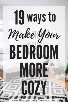 a bedroom with black and white rugs on the floor, and text overlay that reads 19 ways to make your bedroom more cozy