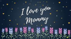 i love you mommy card with flowers and hearts on the dark blue background that says, i love you mommy