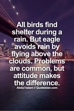 a bridge with the words all birds find shelter during a rain, but eagle avoid rain by flying above the clouds