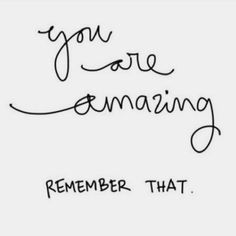 a handwritten message that says, you are amazing remember that i'm here