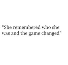 an image of a quote that says she remembers who she was and the game changed