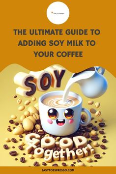 the ultimate guide to adding soy milk to your coffee